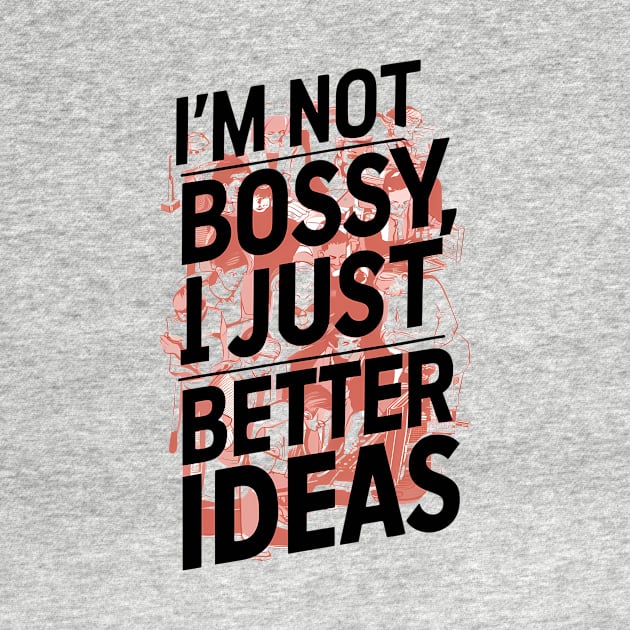 I'm not bossy, I just better ideas by ZaxiDesign